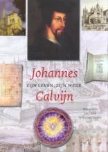 Johannes Calvijn - Zijn leven, zijn werk
