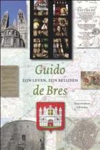 Guido de Bres - Zijn leven, zijn belijden