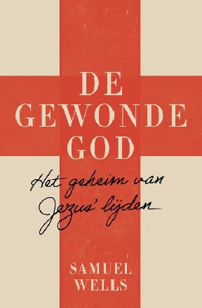 De gewonde God - Het geheim van Jezus&#39; lijden