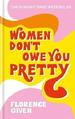 Women don&#39;t owe you pretty